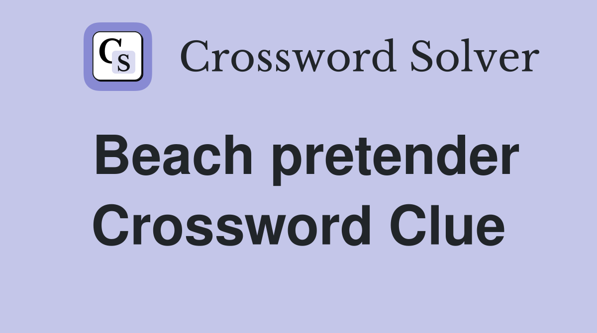 Beach pretender Crossword Clue