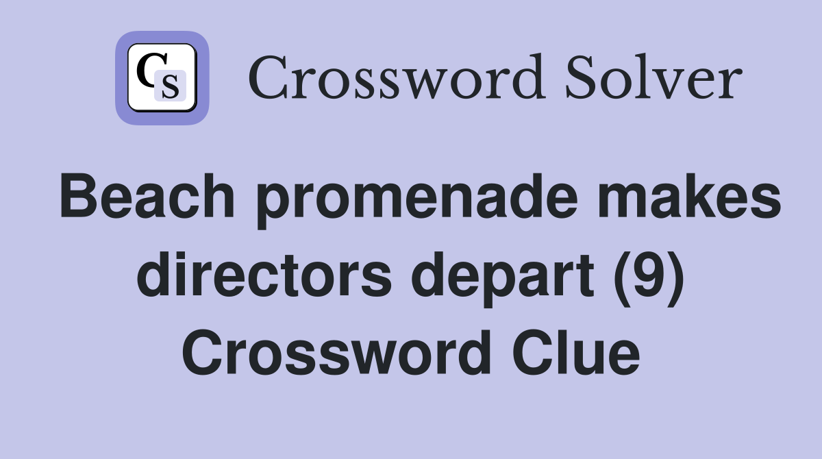 Beach promenade makes directors depart (9) Crossword Clue