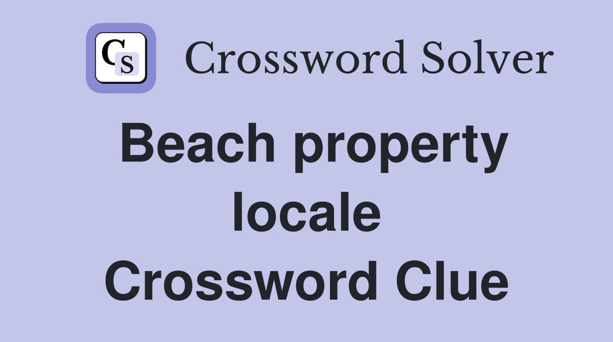 Beach property locale Crossword Clue