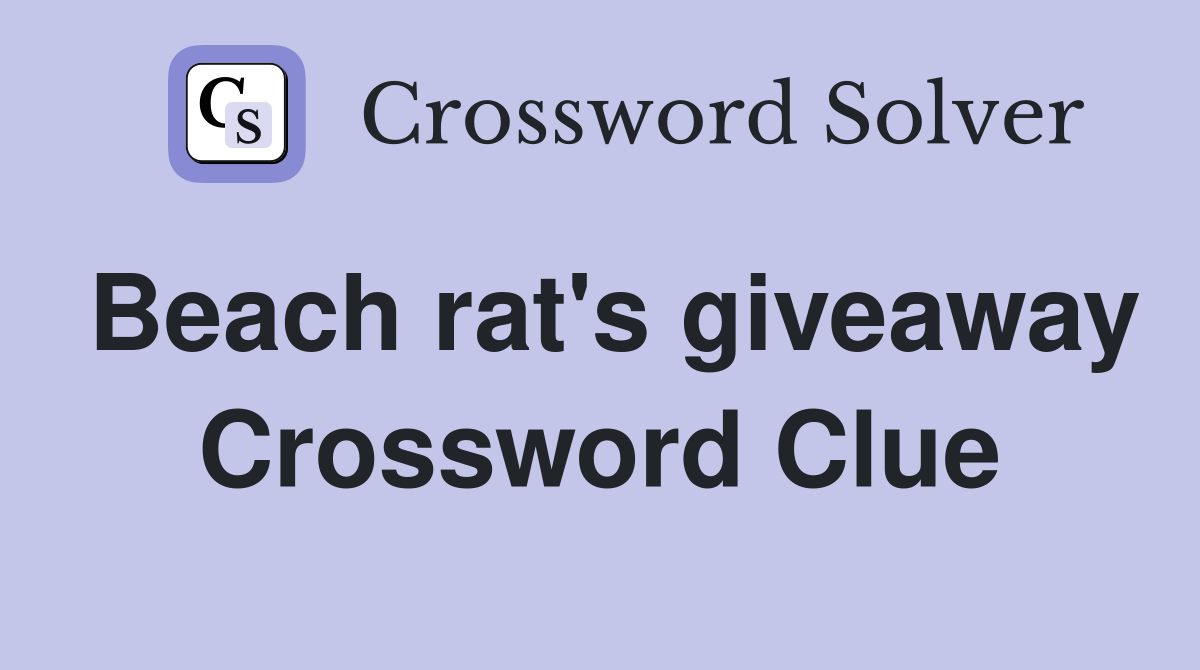 Beach rat's giveaway Crossword Clue