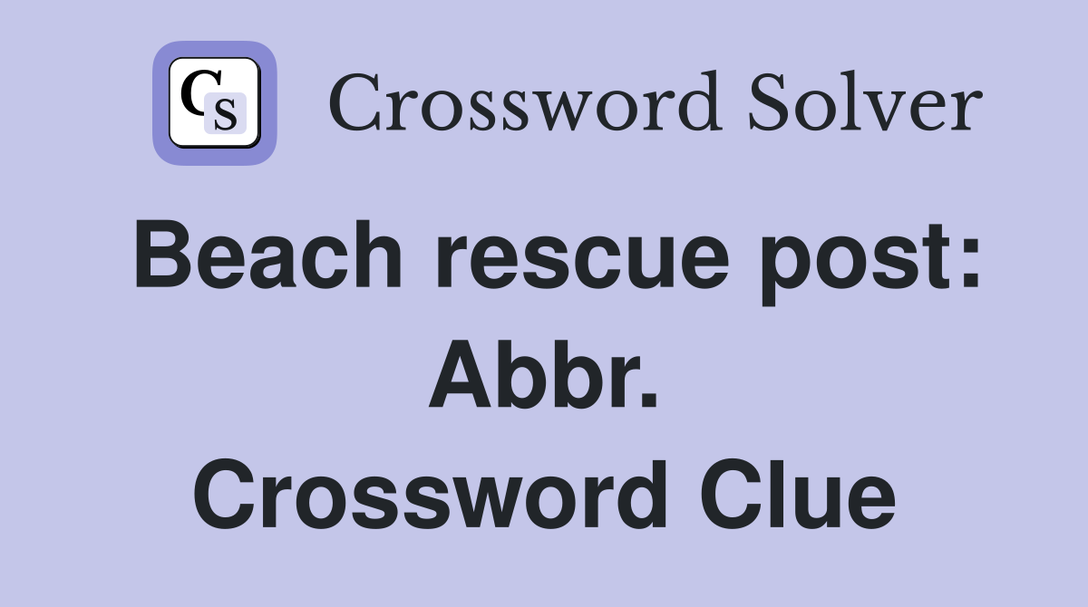 Beach rescue post: Abbr. Crossword Clue
