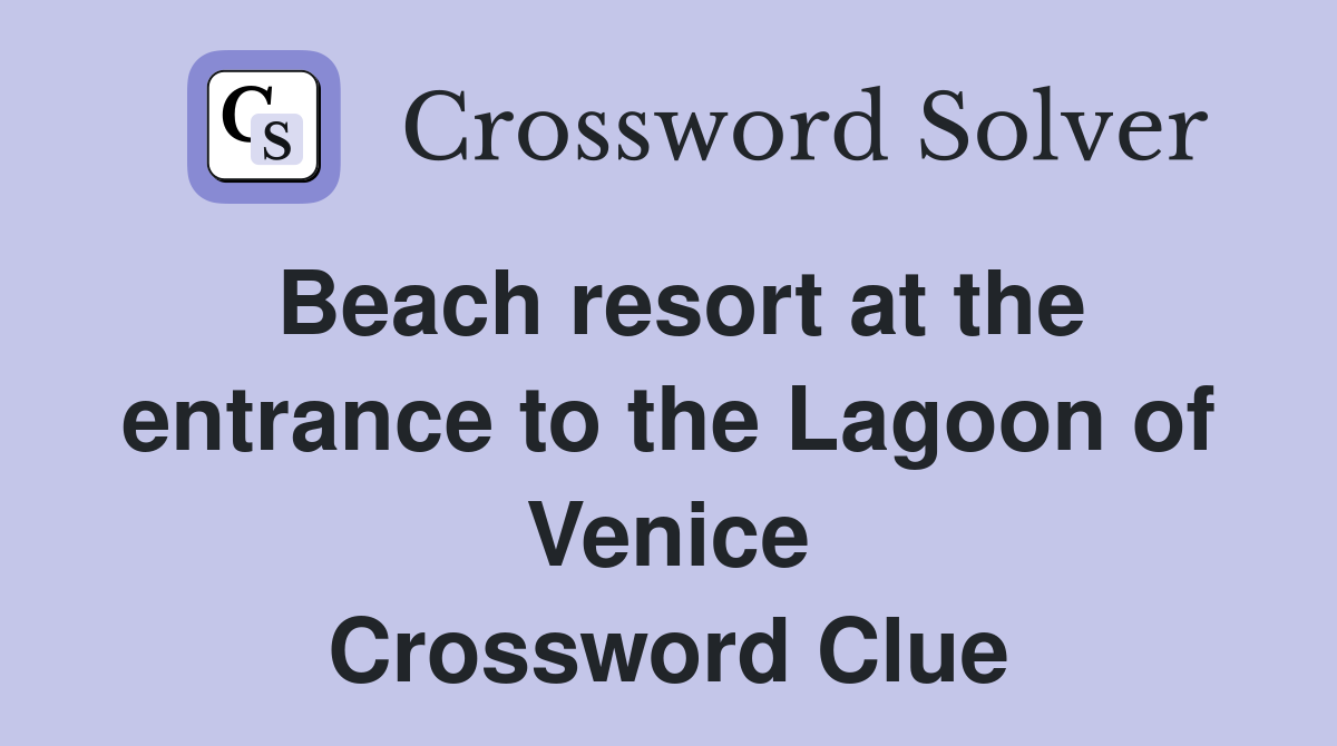 Beach resort at the entrance to the Lagoon of Venice Crossword Clue