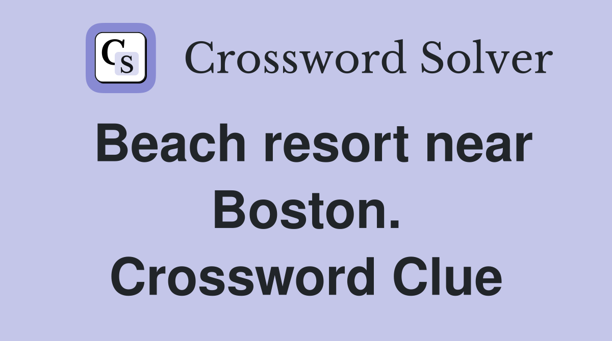 Beach resort near Boston. Crossword Clue
