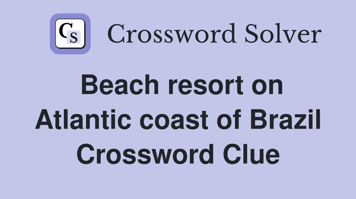 Beach resort on Atlantic coast of Brazil Crossword Clue
