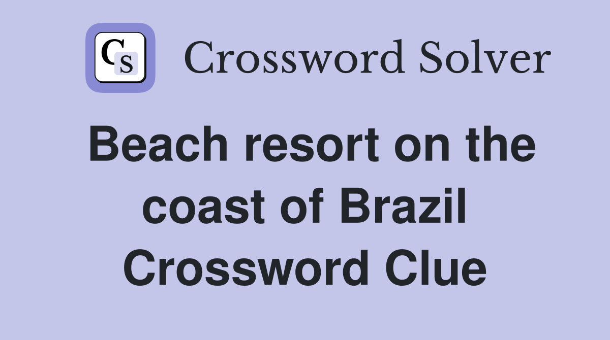 Beach resort on the coast of Brazil Crossword Clue