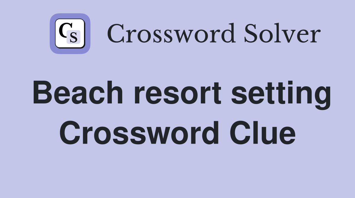 Beach resort setting Crossword Clue