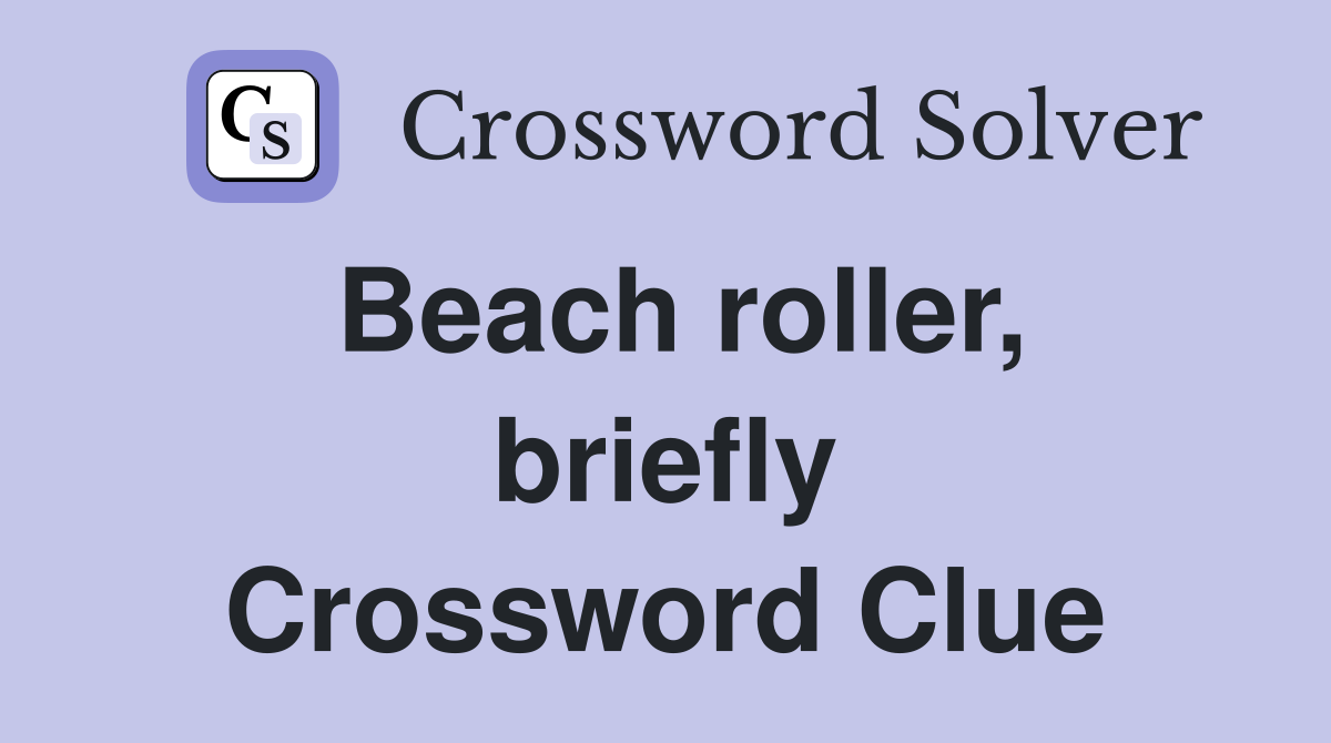 Beach roller, briefly Crossword Clue