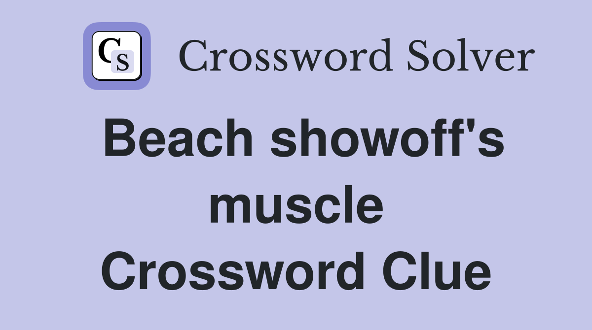 Beach showoff's muscle Crossword Clue