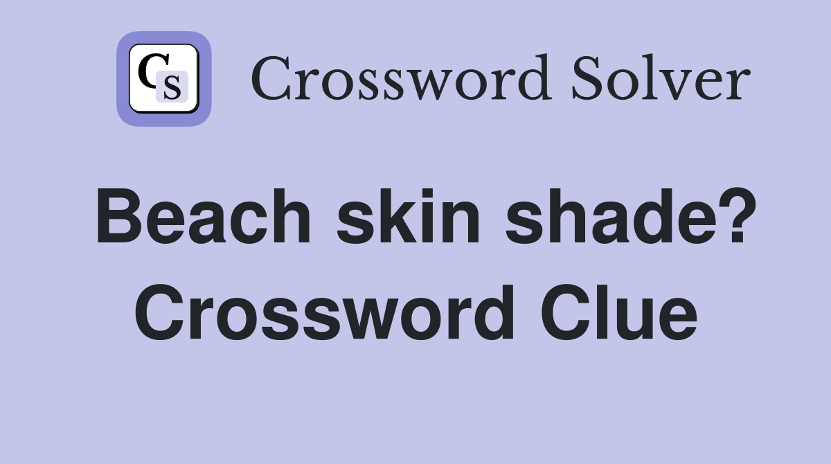 Beach skin shade? Crossword Clue