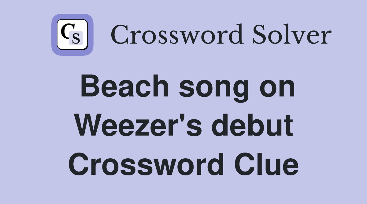 Beach song on Weezer's debut Crossword Clue