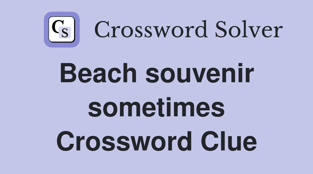 Beach souvenir  sometimes Crossword Clue