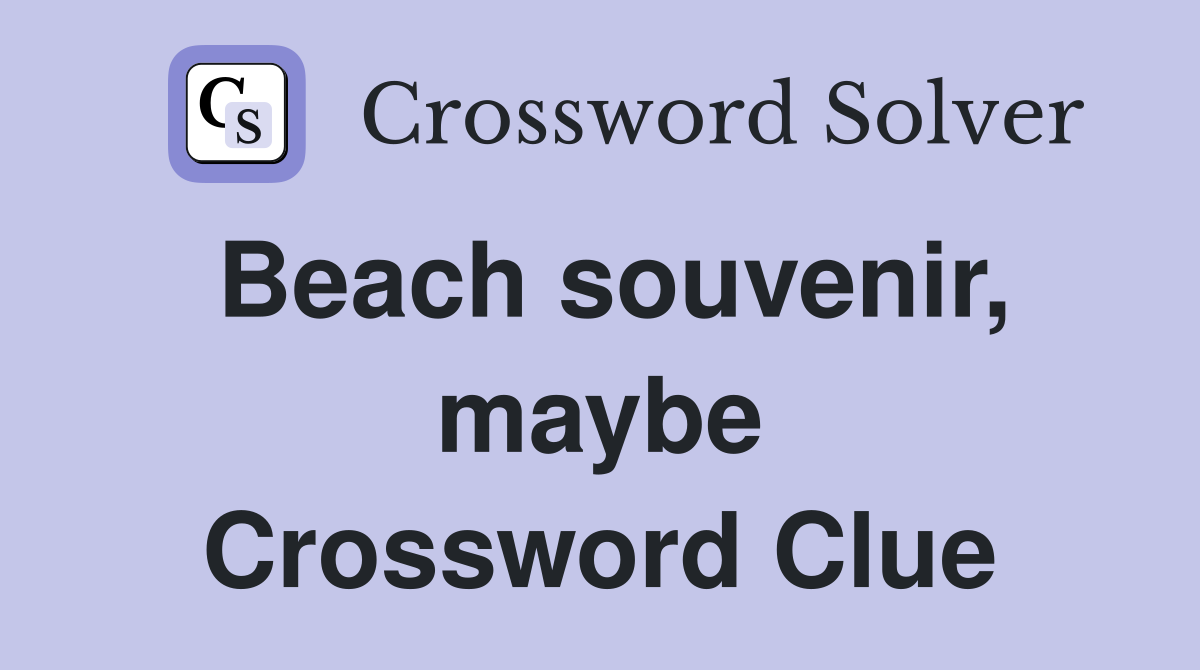 Beach souvenir, maybe Crossword Clue