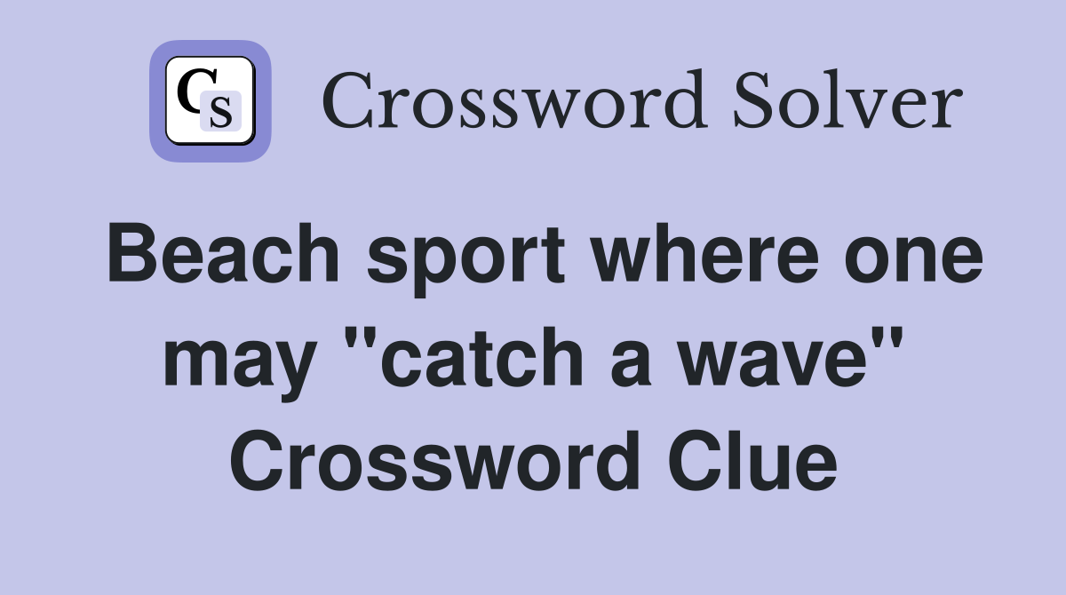 Beach sport where one may "catch a wave" Crossword Clue