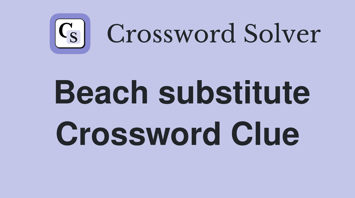 Beach substitute Crossword Clue