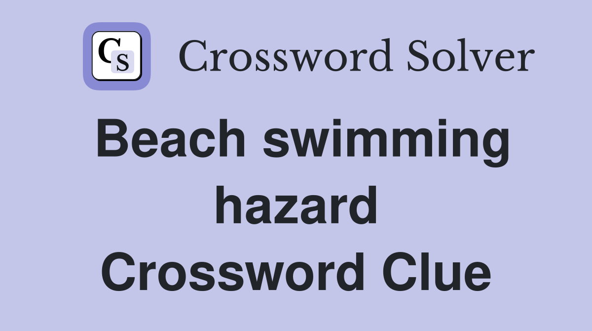 Beach swimming hazard Crossword Clue