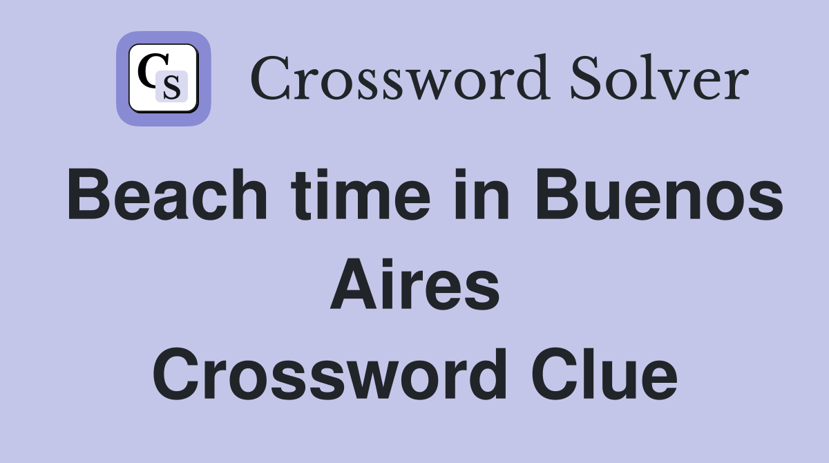 Beach time in Buenos Aires Crossword Clue