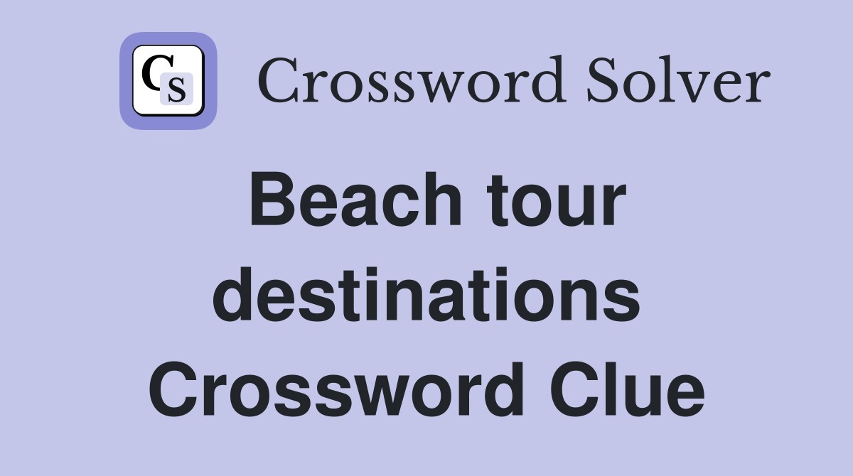 Beach tour destinations Crossword Clue