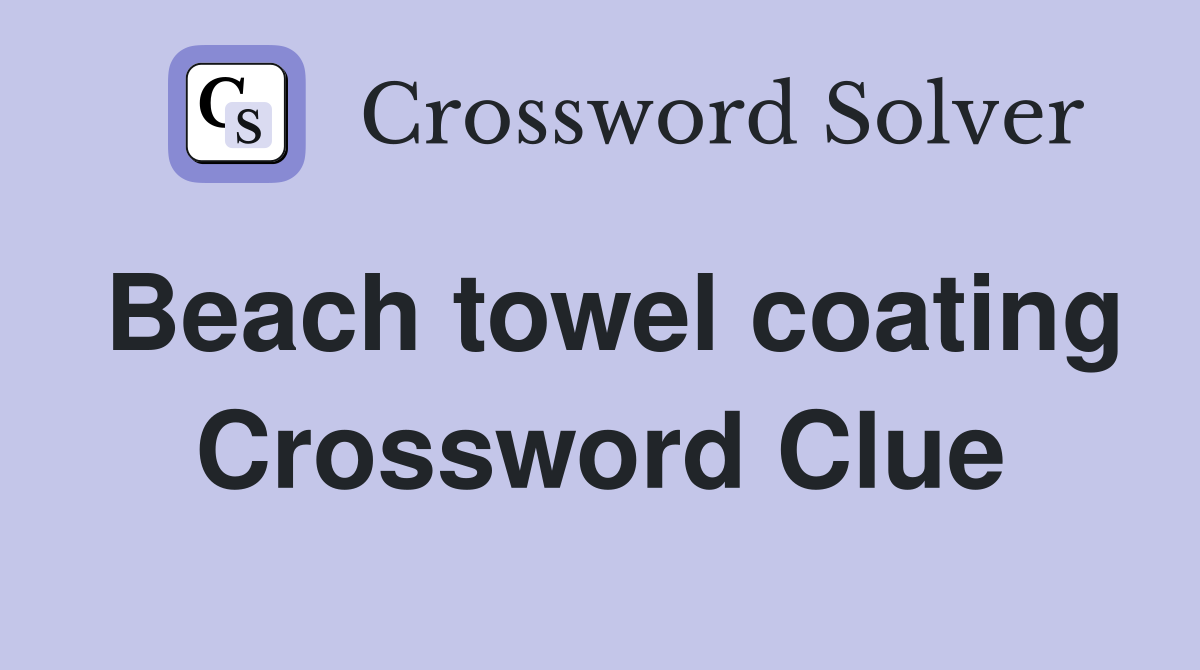 Beach towel coating Crossword Clue