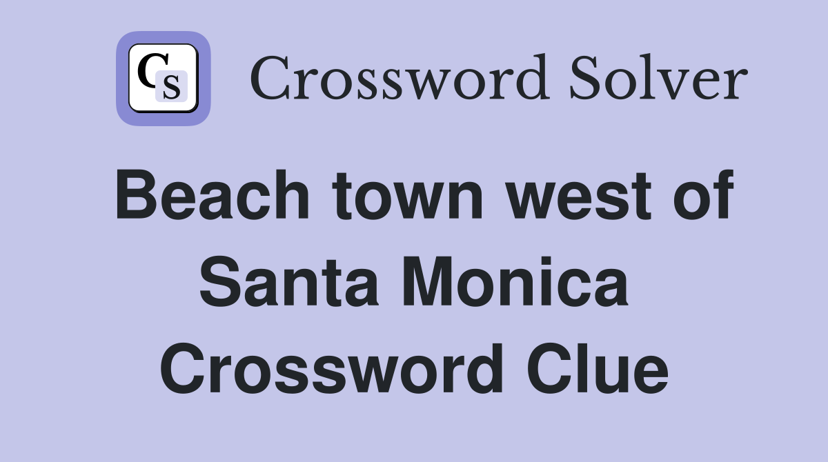 Beach town west of Santa Monica Crossword Clue