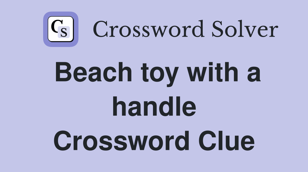 Beach toy with a handle Crossword Clue