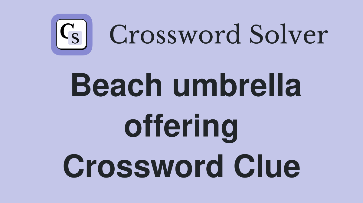 Beach umbrella offering Crossword Clue