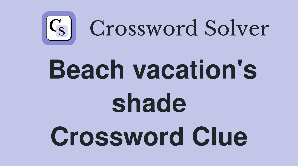 Beach vacation's shade Crossword Clue