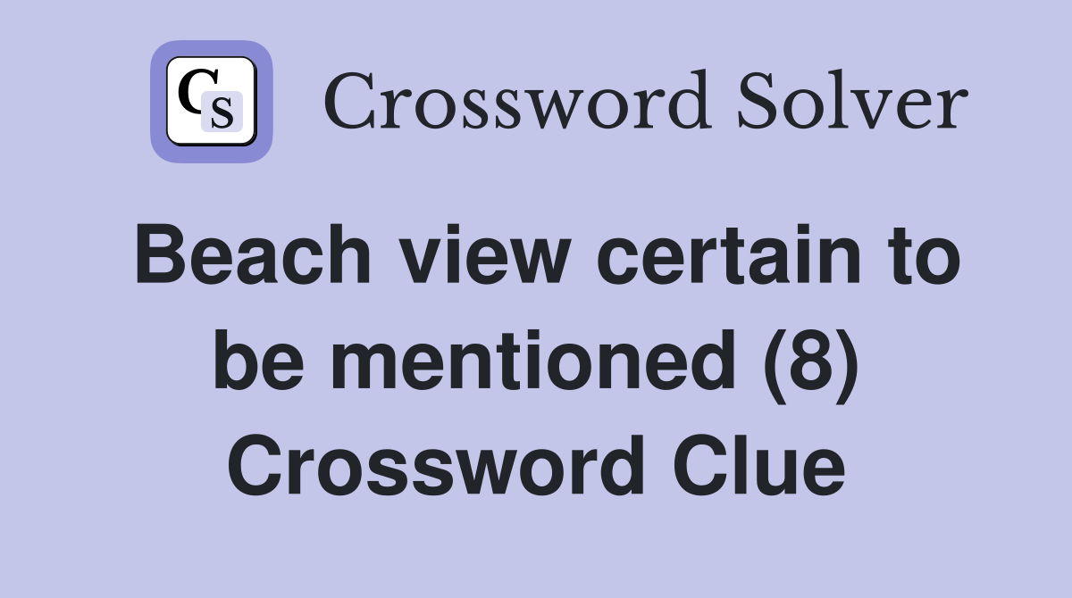 Beach view certain to be mentioned (8) Crossword Clue