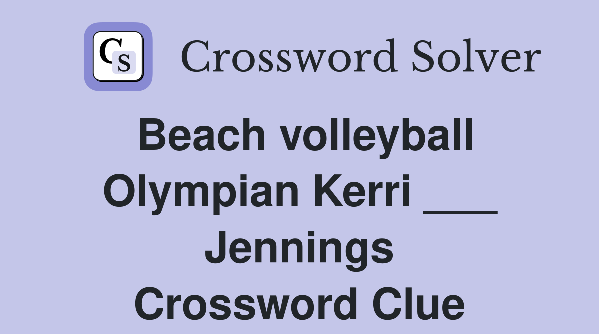 Beach volleyball Olympian Kerri ___ Jennings Crossword Clue
