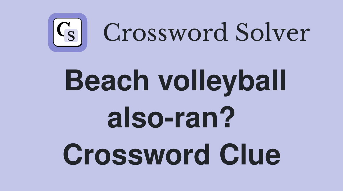 Beach volleyball also-ran? Crossword Clue
