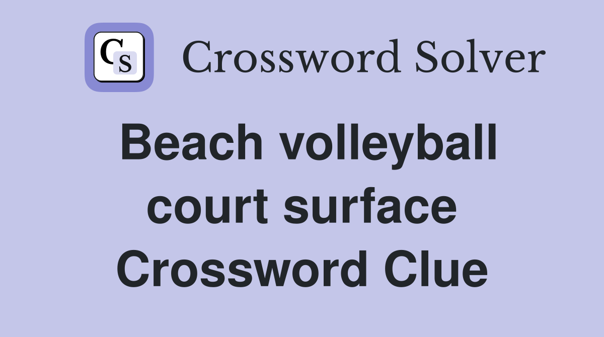 Beach volleyball court surface Crossword Clue