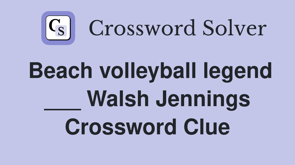 Beach volleyball legend ___ Walsh Jennings Crossword Clue