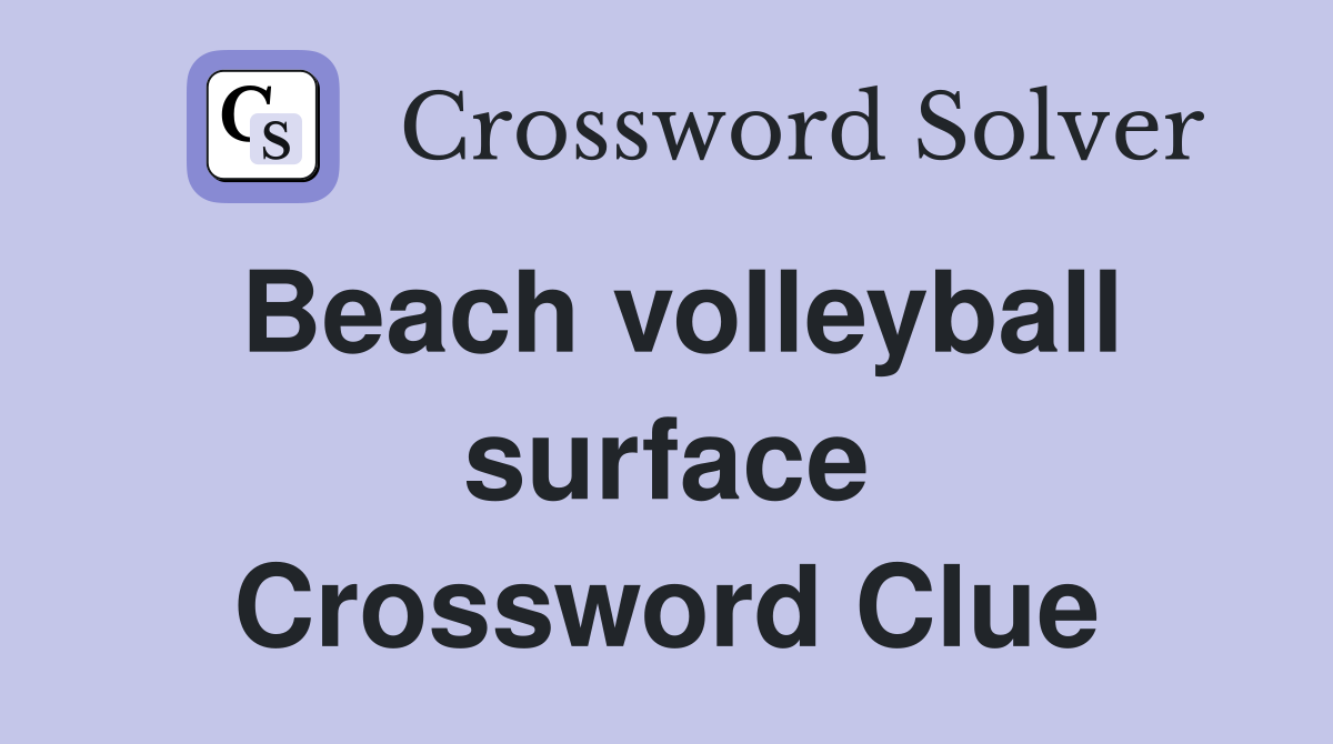 Beach volleyball surface Crossword Clue