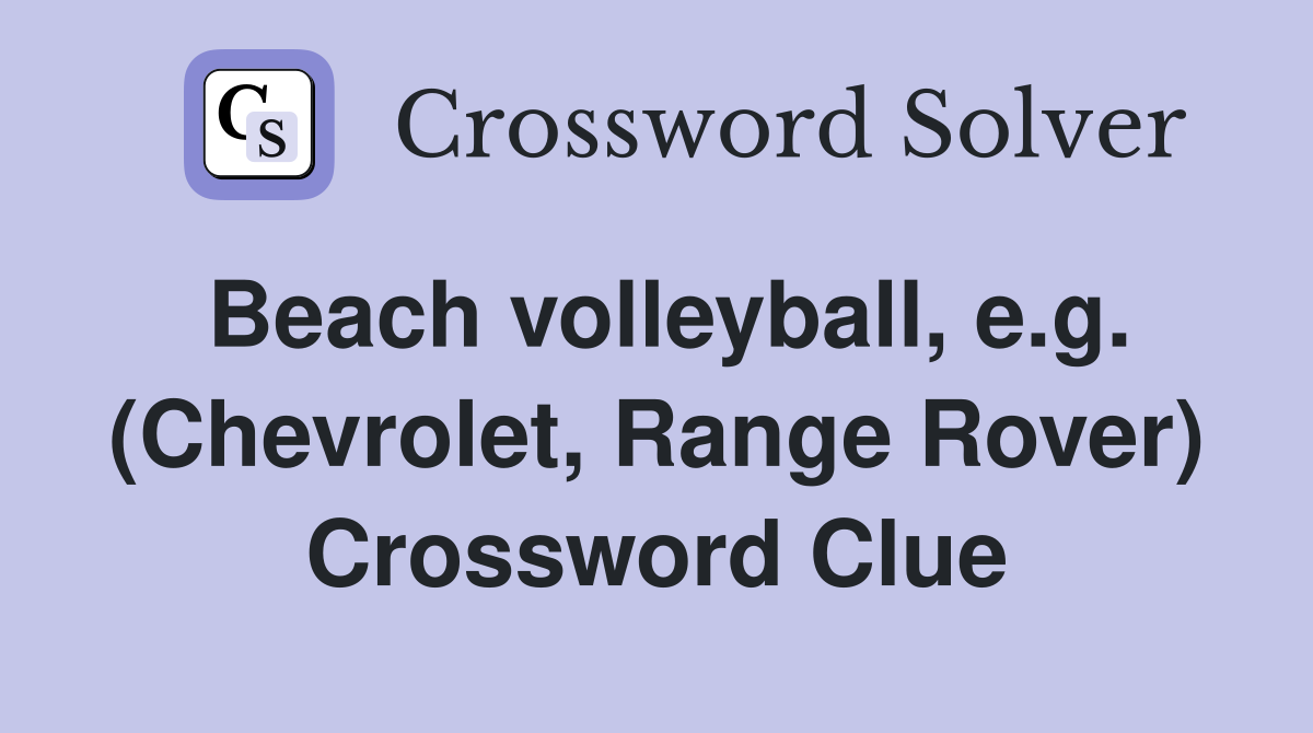Beach volleyball, e.g. (Chevrolet, Range Rover) Crossword Clue