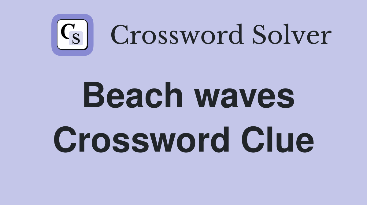 Beach waves Crossword Clue
