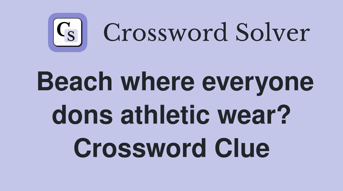 Beach where everyone dons athletic wear? Crossword Clue