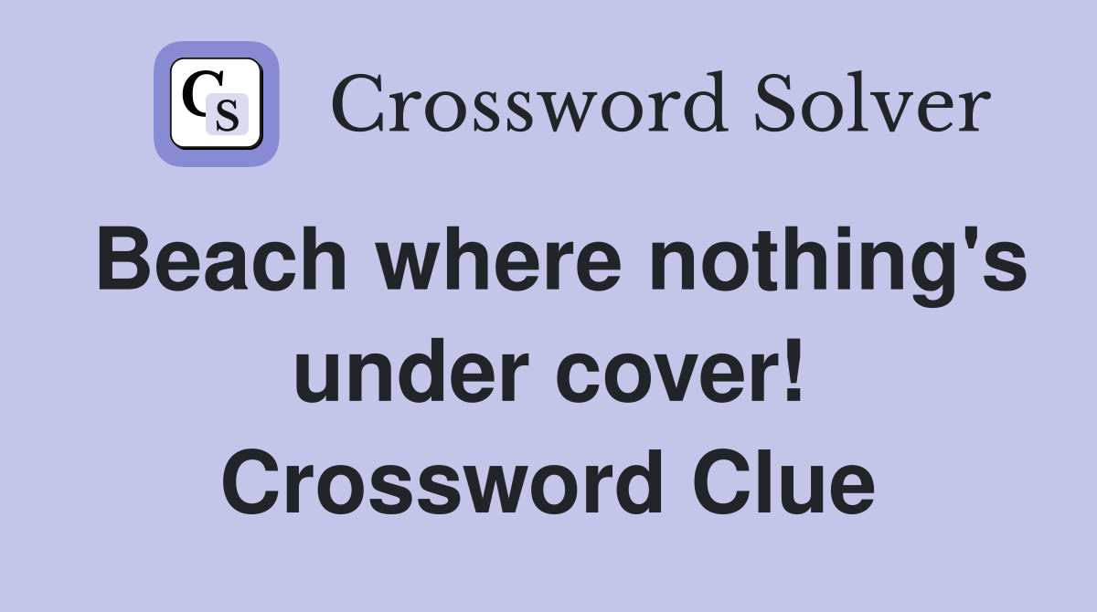 Beach where nothing's under cover! Crossword Clue