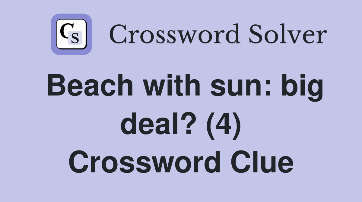 Beach with sun: big deal? (4) Crossword Clue