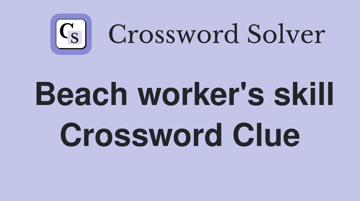 Beach worker's skill Crossword Clue
