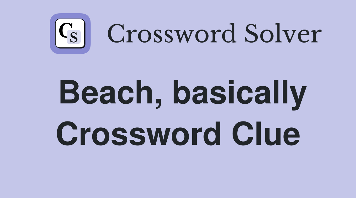 Beach, basically Crossword Clue