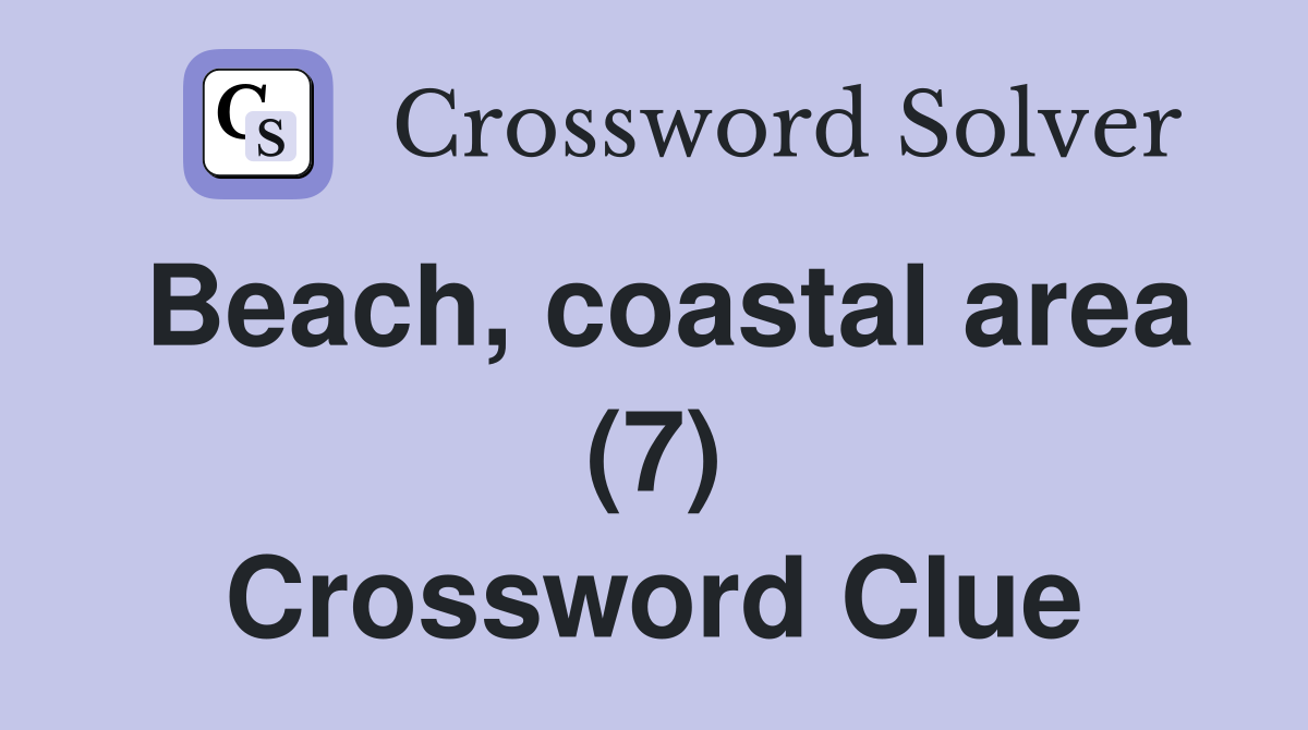 Beach, coastal area (7) Crossword Clue