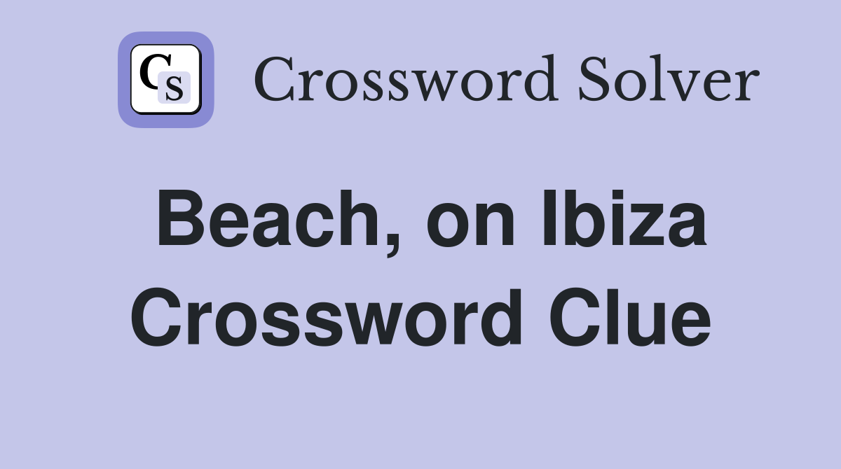 Beach, on Ibiza Crossword Clue