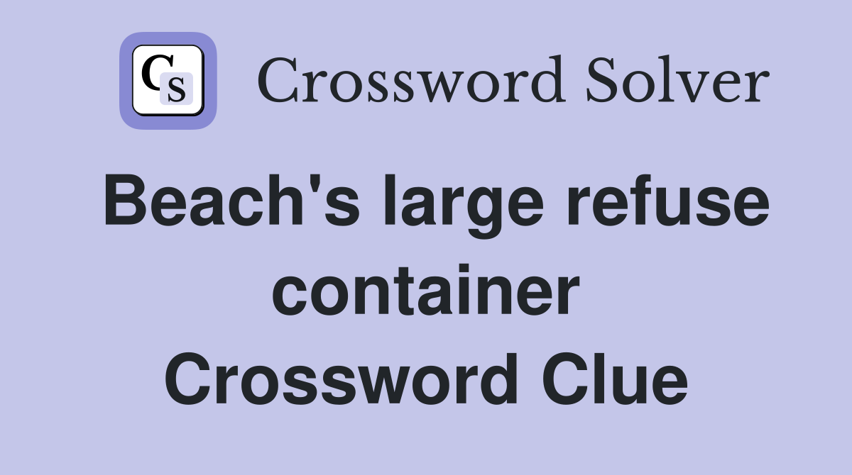 Beach's large refuse container Crossword Clue