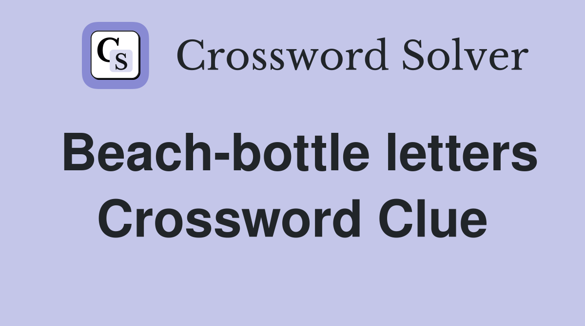 Beach-bottle letters Crossword Clue