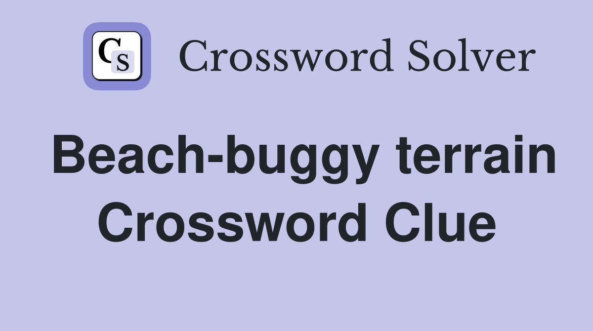 Beach-buggy terrain Crossword Clue