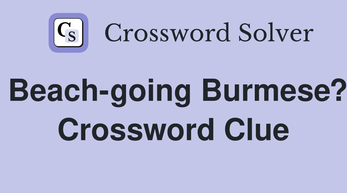 Beach-going Burmese? Crossword Clue