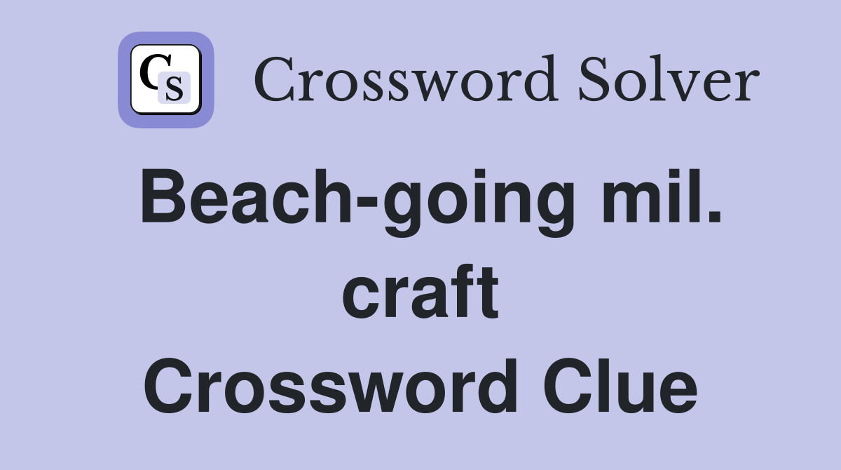 Beach-going mil. craft Crossword Clue