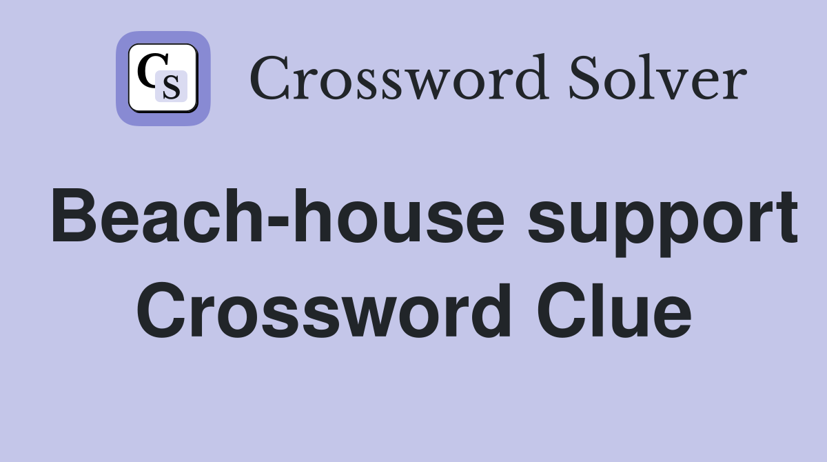 Beach-house support Crossword Clue
