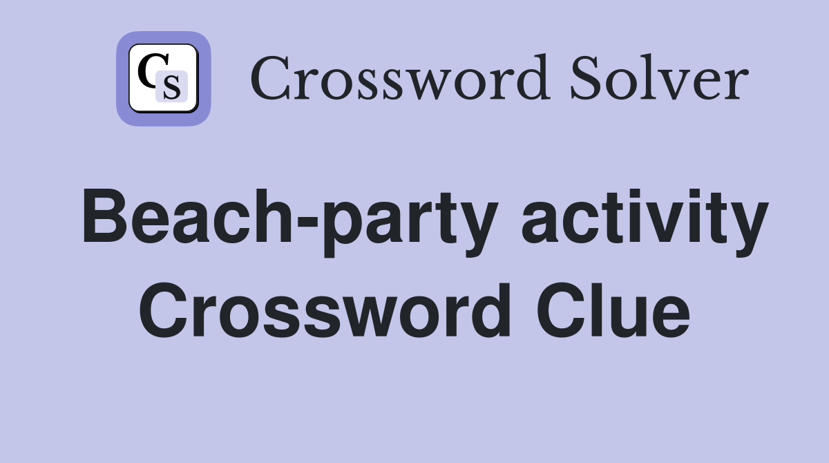Beach-party activity Crossword Clue