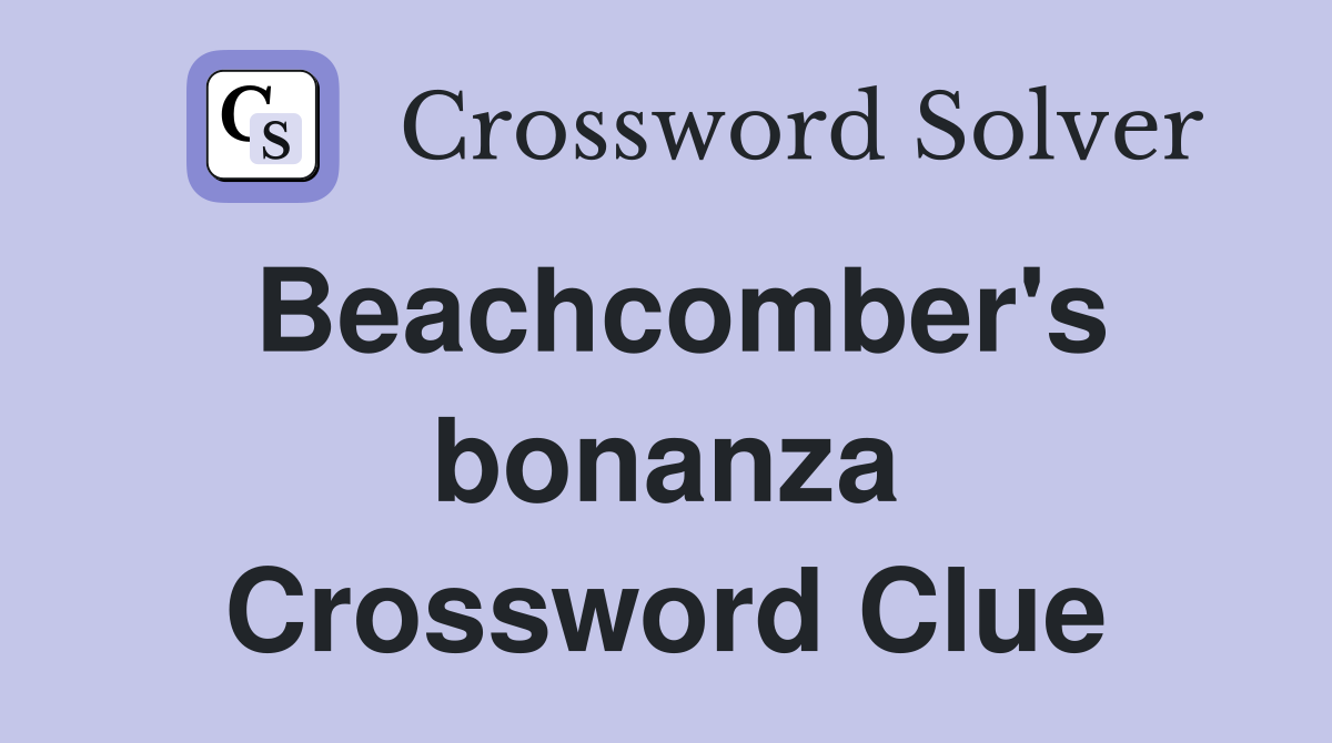 Beachcomber's bonanza Crossword Clue
