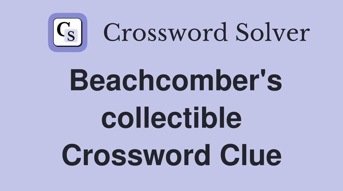 Beachcomber's collectible Crossword Clue
